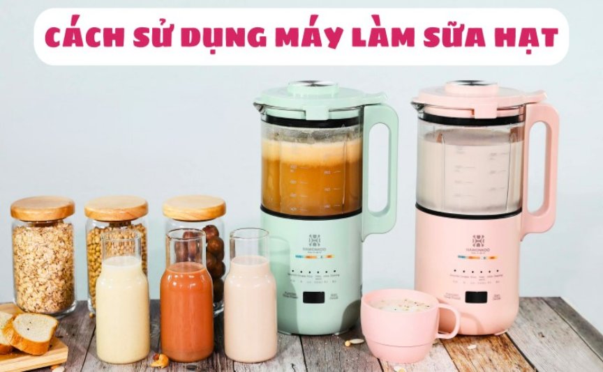 Cách sử dụng máy làm sữa hạt